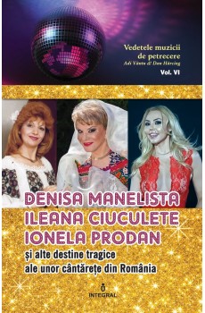 Denisa Manelista, Ileana Ciuculete, Ionela Prodan și alte destine tragice ale unor cântărețe din România - Vântu Adi
